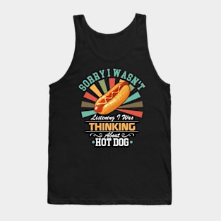 Hot Dog lovers Sorry I Wasn't Listening I Was Thinking About Hot Dog Tank Top